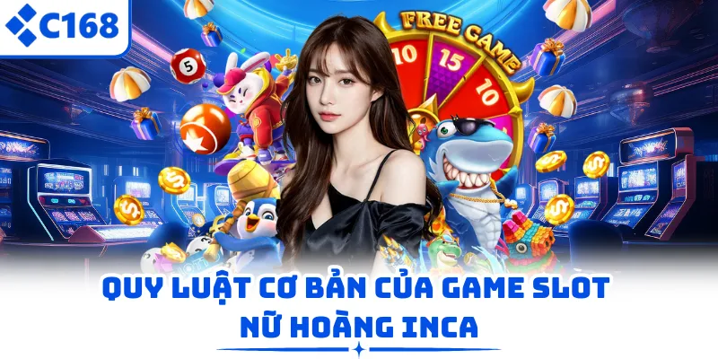 Quy luật cơ bản của game slot Nữ Hoàng Inca